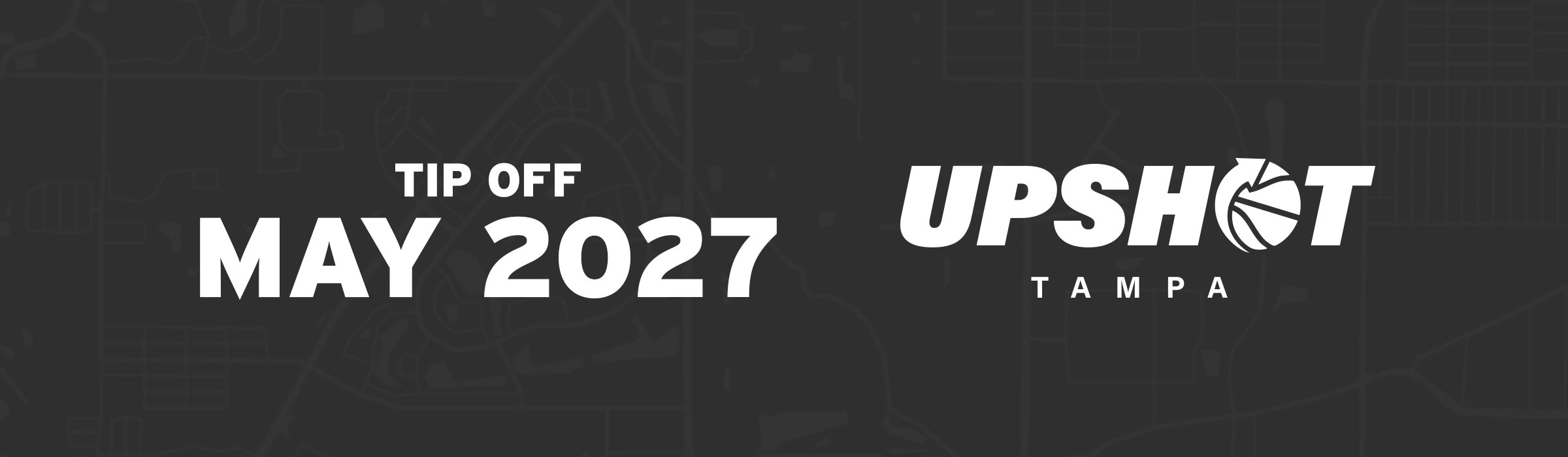 UPSHOT Tampa. Tip off May 2027.